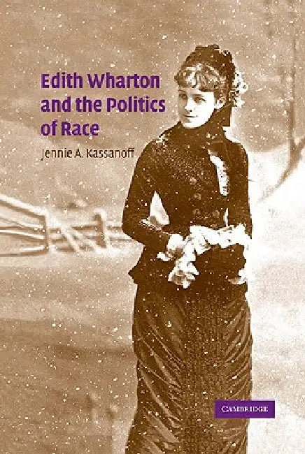 Buy Edith Wharton and the Politics of Race (English, Jennie A. Kassanoff) — BookShops.in