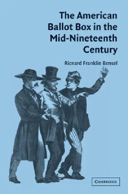 Buy American Ballot Box in the Mid 19C (English, Richard Franklin Bensel) β BookShops.in