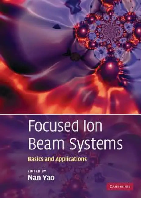 Buy Focused Ion Beam Systems (English, Nan Yao) — BookShops.in