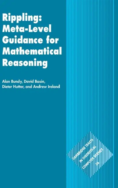 Buy Rippling Meta Level Guidance for Mathematical Reasoning by Alan Bundy, David Basin, Dieter Hutter | Cambridge University Press | Hardcover | Computer Science | Artificial Intelligence — BookShops.in