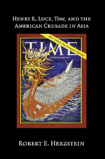 Buy Henry R. Luce, Time, and the American Crusade in Asia (English, Robert E. Herzstein) — BookShops.in