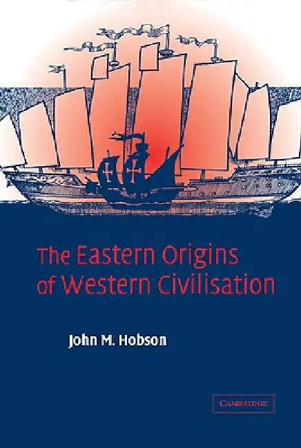 Buy The Eastern Origins of Western Civilisation (English, John M. Hobson | Hobson John M.) — BookShops.in