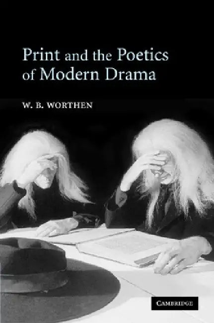 Buy Print and the Poetics of Modern Drama (English, W. B. Worthen) — BookShops.in