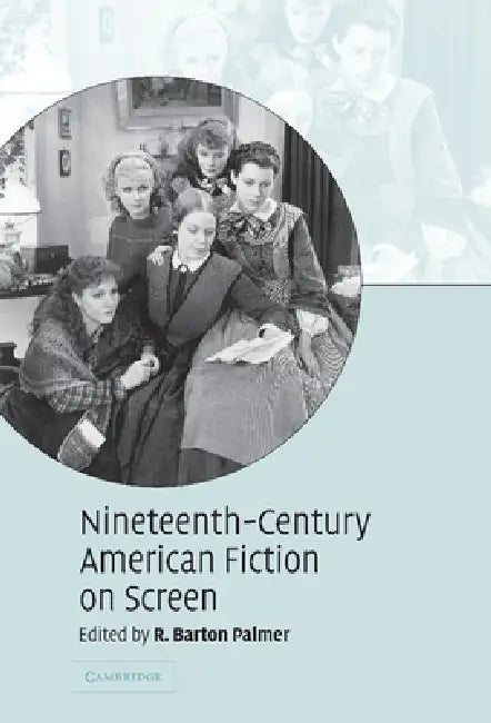 Buy Nineteenth-Century American Fiction on Screen (English, R. Barton Prof Palmer) — BookShops.in