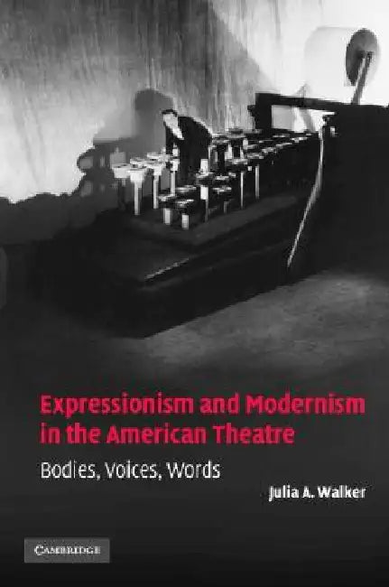 Buy Expressionism and Modernism in the American Theatre (English, Julia A. Walker) — BookShops.in