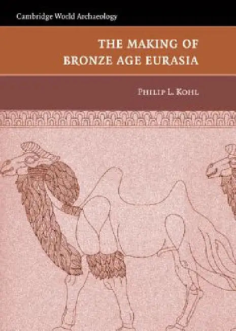 Buy The Making of Bronze Age Eurasia (English, Philip L. Kohl) — BookShops.in