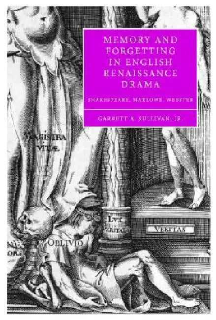 Buy Memory and Forgetting in English Renaissance Drama (English, Garrett A. Sullivan) — BookShops.in
