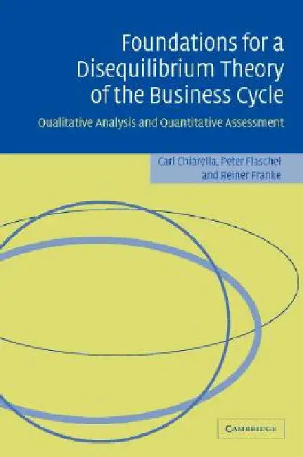 Buy Foundations for a Disequilibrium Theory of the Business Cycle (English, Carl Chiarella | Peter Flaschel | Reiner Franke) — BookShops.in