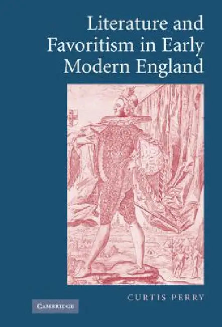 Buy Literature and Favoritism in Early Modern England (English, Curtis Perry) — BookShops.in