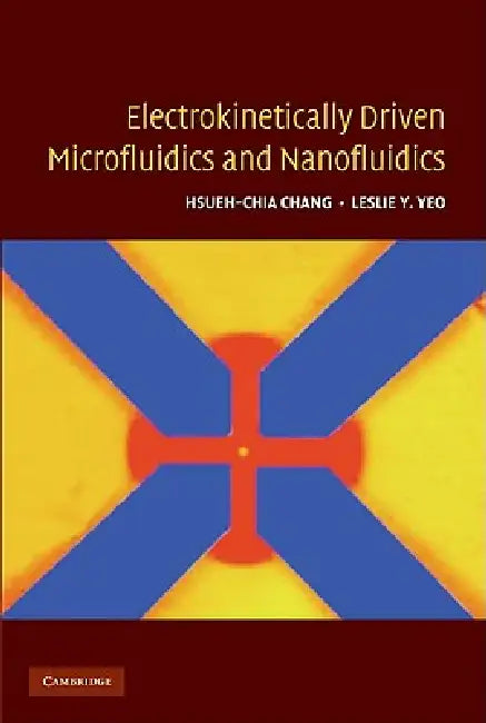 Buy Electrokinetically Driven Microfluidics and Nanofluidics (English, Hsueh-Chia Chang | Leslie Y. Yeo) — BookShops.in
