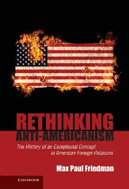 Buy Rethinking Anti-Americanism (English, Max Paul Friedman) — BookShops.in
