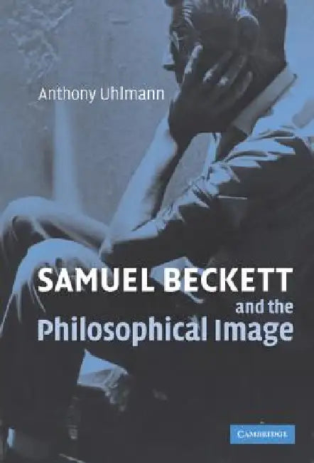 Buy Samuel Beckett and the Philosophical Image (English, Anthony Uhlmann) — BookShops.in