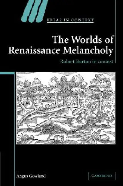 Buy The Worlds of Renaissance Melancholy (English, Angus Gowland) — BookShops.in