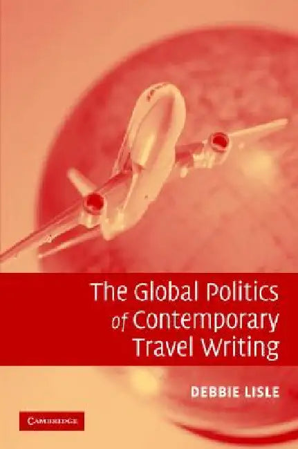 Buy The Global Politics of Contemporary Travel Writing (English, Debbie Lisle) — BookShops.in
