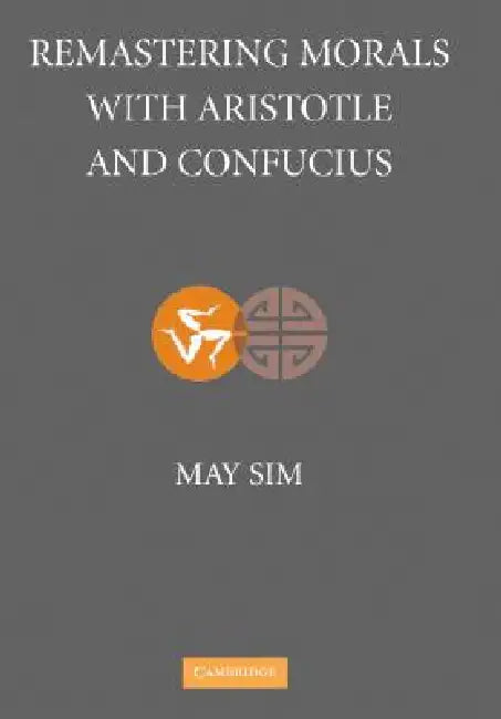 Buy Remastering Morals with Aristotle and Confucius (English, May Sim) — BookShops.in