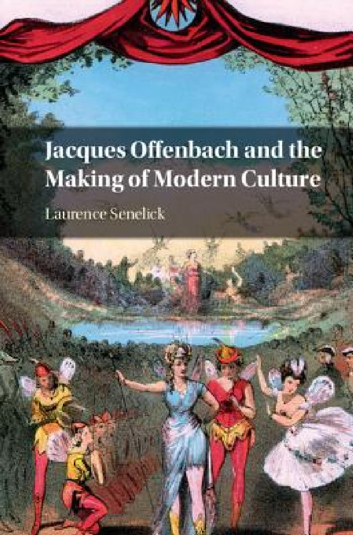 Buy Jacques Offenbach and the Making of Modern Culture (English, Laurence Senelick) — BookShops.in