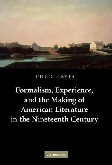 Buy Formalism, Experience, and the Making of American Literature in the Nineteenth Century (English, Theo Davis) — BookShops.in