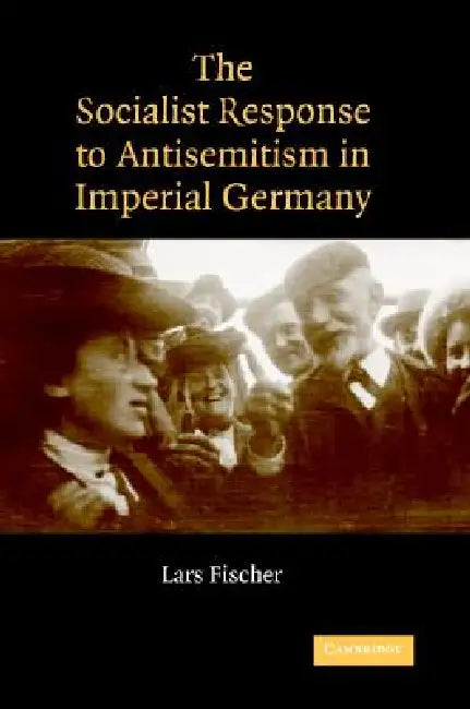 Buy The Socialist Response to Antisemitism in Imperial Germany (English, Lars Fischer) — BookShops.in