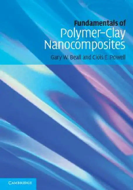 Buy Fundamentals of Polymer-Clay Nanocomposites (English, Gary W. Beall | Clois E. Powell) — BookShops.in