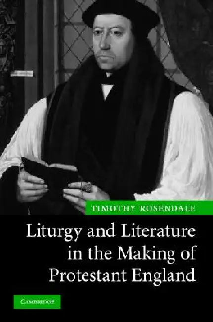 Buy Liturgy and Literature in the Making of Protestant England (English, Timothy Rosendale) — BookShops.in