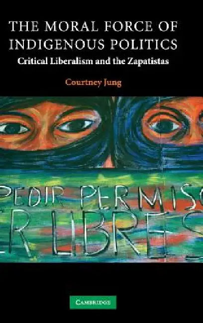 Buy The Moral Force of Indigenous Politics (English, Courtney Jung) — BookShops.in
