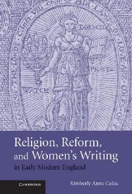 Buy Religion, Reform, and Women's Writing in Early Modern England (English, Kimberley Anne Coles) — BookShops.in