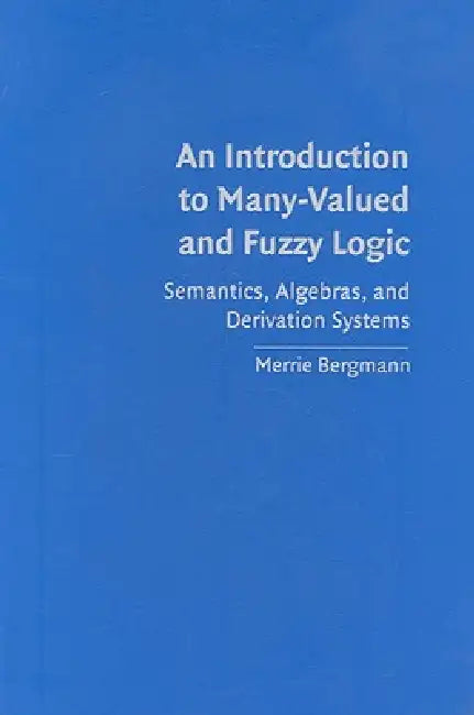 Buy An Introduction to Many-Valued and Fuzzy Logic (English, Merrie Bergmann) — BookShops.in