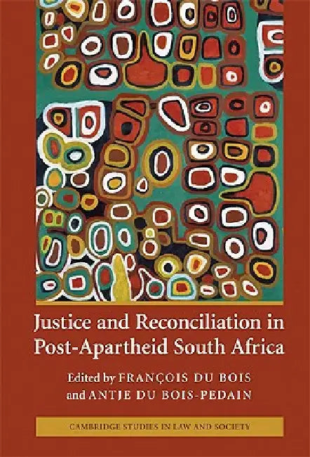 Buy Justice and Reconciliation in Post-Apartheid South Africa (English, François Du Bois | Antje Du Bois-Pedain) — BookShops.in