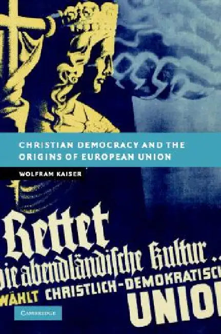 Buy Christian Democracy and the Origins of European Union (English, Wolfram Kaiser) — BookShops.in
