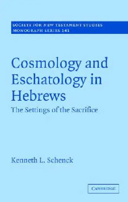 Buy Cosmology and Eschatology in Hebrews (English, Kenneth L. Schenck) — BookShops.in