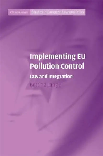 Buy Implementing EU Pollution Control by Bettina Lange | Cambridge University Press | English | Paperback | 9780521883986 — BookShops.in