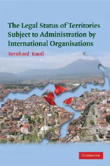 Buy The Legal Status of Territories Subject to Administration by International Organisations | by Bernhard Knoll | Cambridge University Press | by Bernhard Knoll | Cambridge University Press | by Bernhard Knoll | Cambridge University Press | by Bernhard Knoll | Cambridge University Press | by Bernhard Knoll | Cambridge University Press | by Bernhard Knoll | Cambridge University Press | by Bernhard Knoll | Cambridge University Press | by Bernhard Knoll | Cambridge University Press | by Bernhard Knoll — BookShops.in