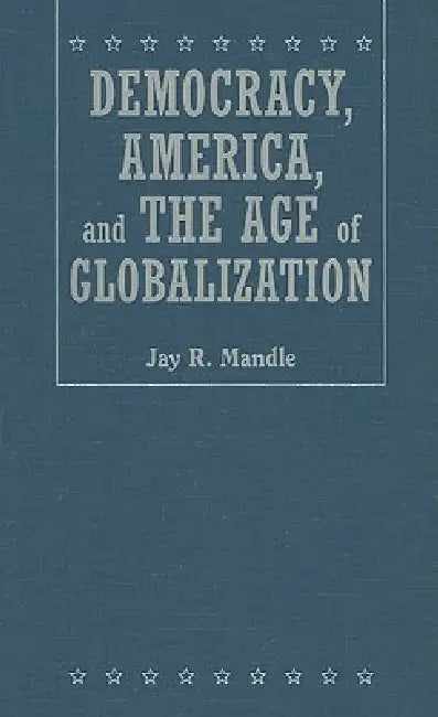 Buy Democracy, America, and the Age of Globalization (English, Jay R. Mandle) — BookShops.in