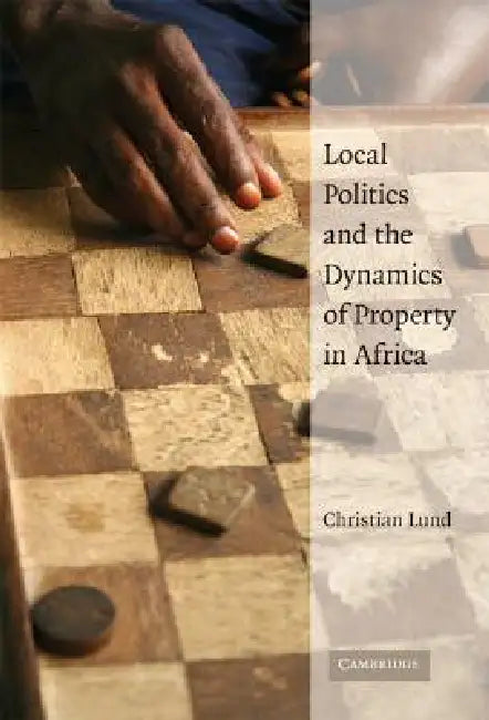 Buy Local Politics and the Dynamics of Property in Africa by Christian Lund | Cambridge University Press | Hardcover | Political Science — BookShops.in