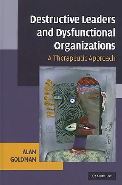 Buy Destructive Leaders and Dysfunctional Organizations (English, Alan Goldman) — BookShops.in