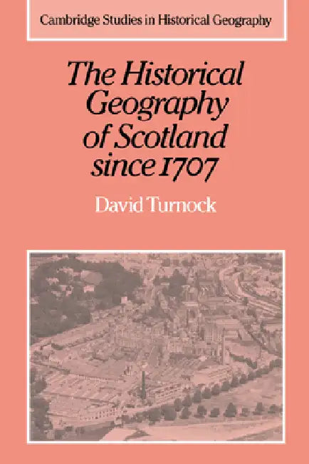 Buy The Historical Geography of Scotland Since 1707 (English, David Turnock | Alan R. H. Baker | Richard Dennis) — BookShops.in