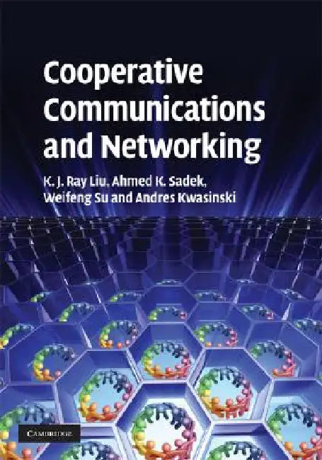 Buy Cooperative Communications and Networking (English, K. J. Ray Liu | Ahmed K. Sadek | Weifeng Su) — BookShops.in