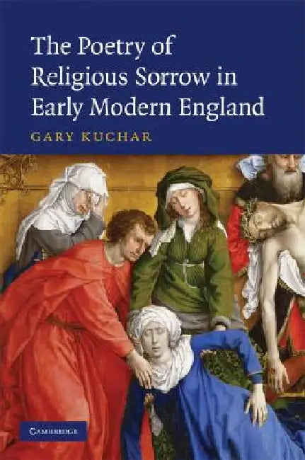 Buy The Poetry of Religious Sorrow in Early Modern England (English, Gary Kuchar) โ BookShops.in