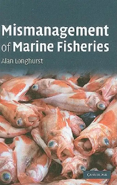 Buy Mismanagement of Marine Fisheries (English, Alan Longhurst) — BookShops.in