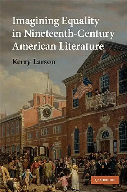 Buy Imagining Equality in Nineteenth-Century American Literature (English, Kerry Larson) — BookShops.in