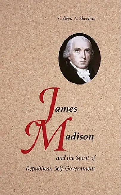 Buy James Madison and the Spirit of Republican Self-Government (English, Colleen A. Sheehan) — BookShops.in