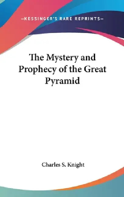 Buy The Mystery and Prophecy of the Great Pyramid (English, Charles S. Knight) — BookShops.in