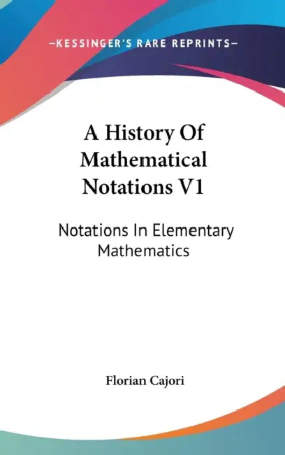 Buy A History Of Mathematical Notations V1 (English, Florian Cajori) — BookShops.in