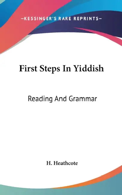 Buy First Steps In Yiddish (English, H. Heathcote) — BookShops.in