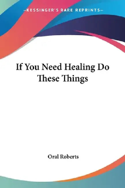 Buy If You Need Healing Do These Things (English, Oral Roberts) — BookShops.in
