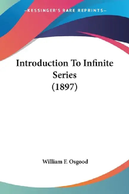 Buy Introduction To Infinite Series (1897) (English, William F. Osgood) — BookShops.in