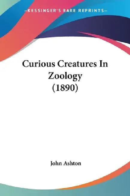 Buy Curious Creatures In Zoology (1890) (English, John Ashton) — BookShops.in