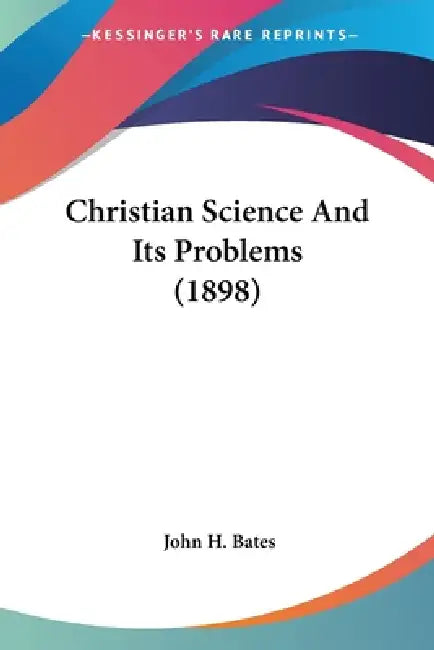 Buy Christian Science And Its Problems (1898) (English, John H. Bates) — BookShops.in