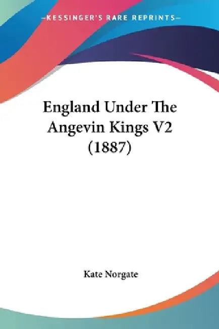Buy England Under The Angevin Kings V2 (1887) (English, Kate Norgate) — BookShops.in