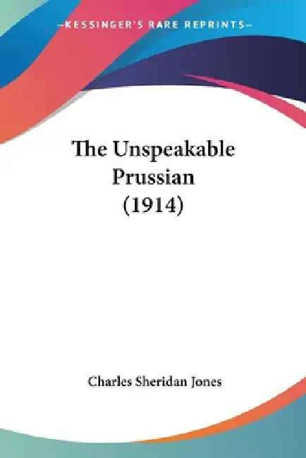 Buy The Unspeakable Prussian (1914) (English, Charles Sheridan Jones) — BookShops.in